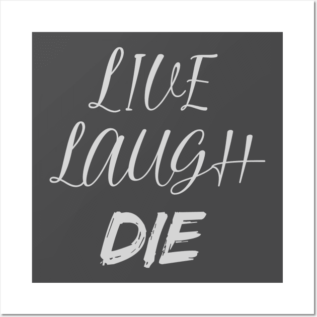 Live Laugh DIE Wall Art by PaletteDesigns